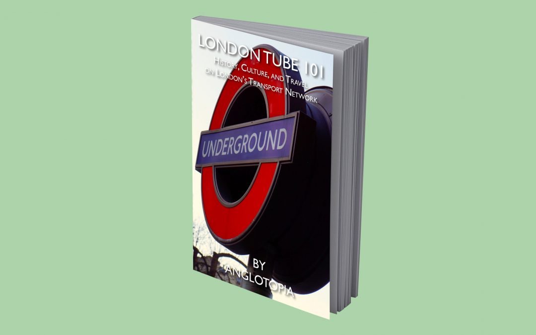 London Alert: Announcing Our latest book – London Tube 101 – History, Culture, and Travel on London’s Transport Network